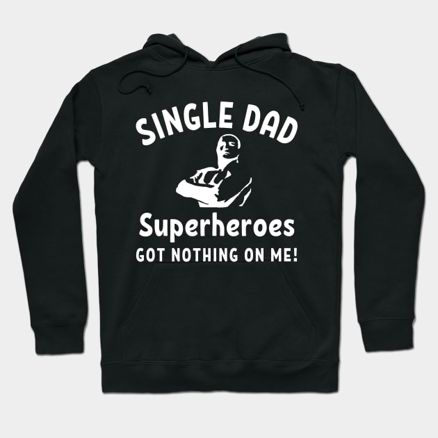 Single dad - Superheroes got nothing on me! Hoodie by Try It